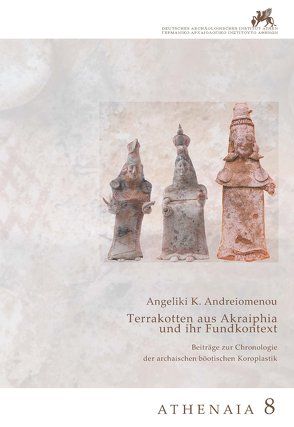 Terrakotten aus Akraiphia und ihr Fundkontext von Andreiomenou,  Angeliki K.