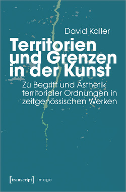 Territorien und Grenzen in der Kunst von Kaller,  David