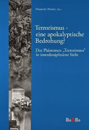 Terrorismus – eine apokalyptische Bedrohung? von Adamec,  Bernhard, Bader,  Erwin, Borel,  Denis, Graf,  Johannes, Lakonig,  Stefan, Mayer,  Peter, Neuhold,  Leopold, Pelinka,  Anton, Pribyl,  Herbert, Spieker,  Manfred, Spindelböck,  Josef, Thielmann,  Jörn