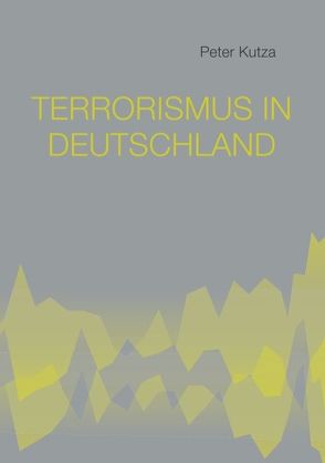Terrorismus in Deutschland von Kutza,  Peter
