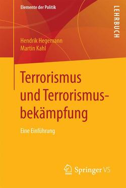 Terrorismus und Terrorismusbekämpfung von Hegemann,  Hendrik, Kahl,  Martin