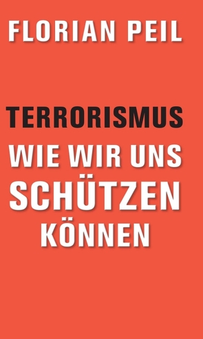 Terrorismus – wie wir uns schützen können von Peil,  Florian
