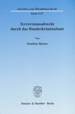 Terrorismusabwehr durch das Bundeskriminalamt. von Bäcker,  Matthias