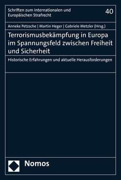 Terrorismusbekämpfung in Europa im Spannungsfeld zwischen Freiheit und Sicherheit von Heger,  Martin, Metzler,  Gabriele, Petzsche,  Anneke