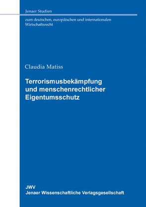 Terrorismusbekämpfung und menschenrechtlicher Eigentumsschutz von Matiss,  Claudia