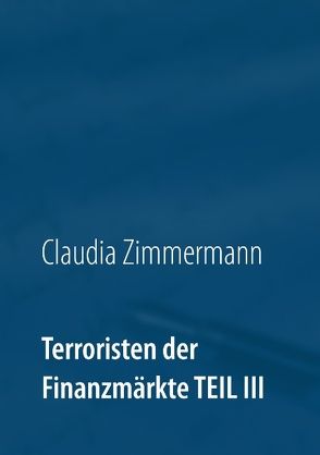 Terroristen der Finanzmärkte Teil III von Zimmermann,  Claudia