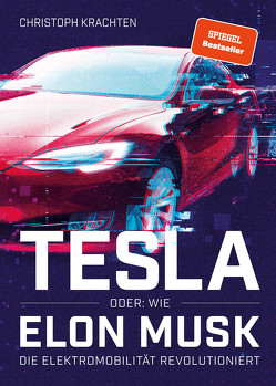 Tesla oder: Wie Elon Musk die Elektromobilität revolutioniert von Krachten,  Christoph