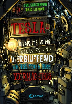 Teslas unvorstellbar geniales und verblüffend katastrophales Vermächtnis von Elfman,  Eric, Shusterman,  Neal, Thiele,  Ulrich