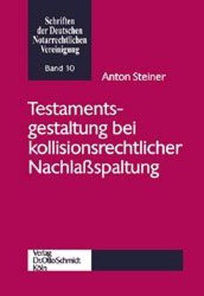Testamentsgestaltung bei kollisionsrechtlicher Nachlassspaltung von Steiner,  Anton