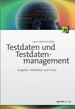 Testdaten und Testdatenmanagement von Albrecht-Zölch,  Janet
