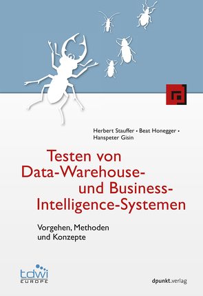Testen von Data-Warehouse- und Business-Intelligence-Systemen von Gisin,  Hanspeter, Honegger,  Beat, Stauffer,  Herbert