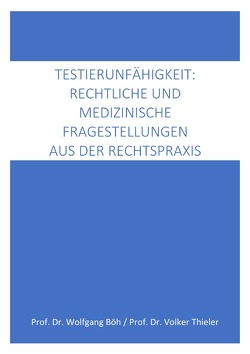 Testierfähigkeit: medizinische und rechtliche Fragestellungen aus der Rechtspraxis von Böh,  Wolfgang, Thieler,  Volker