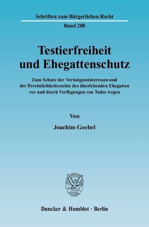 Testierfreiheit und Ehegattenschutz. von Goebel,  Joachim