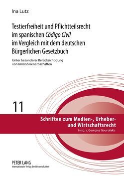 Testierfreiheit und Pflichtteilsrecht im spanischen «Código Civil» im Vergleich mit dem deutschen Bürgerlichen Gesetzbuch von Lutz,  Ina