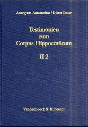 Testimonien zum Corpus Hippocraticum. Teil II, Band 2 von Anastassiou,  Anargyros, Irmer,  Dieter