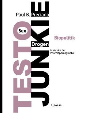 TESTO JUNKIE von Geene,  Stephan, Preciado,  Paul B.