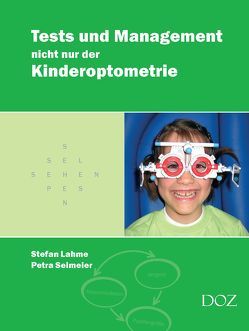 Tests und Management nicht nur der Kinderoptometrie von Lahme,  Stefan, Selmeier,  Petra