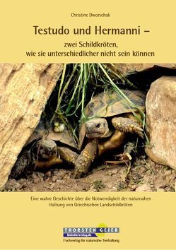Testudo und Hermanni – zwei Schildkröten, wie sie unterschiedlicher nicht sein können von Dworschak,  Christine