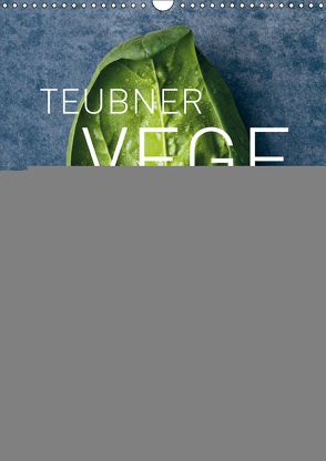 TEUBNER VEGETARISCH (Wandkalender 2019 DIN A3 hoch) von Berlin, Joerg Lehmann,  Fotografie:, Studio 54,  Le, UND UNZER Verlag GmbH,  GRÄFE