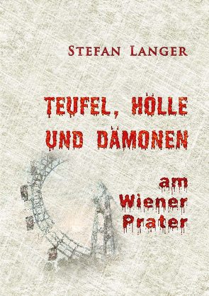 Teufel, Hölle und Dämonen am Wiener Prater von Langer,  Stefan