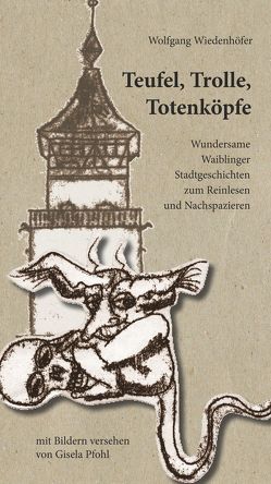 Teufel, Trolle, Totenköpfe von Pfohl,  Gisela, Wiedenhöfer,  Wolfgang