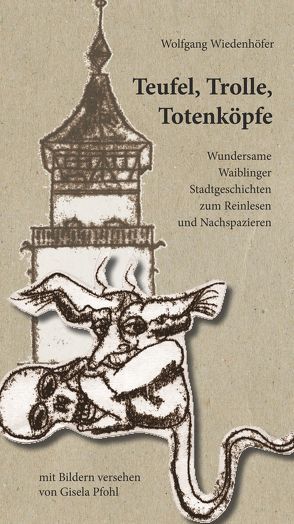 Teufel, Trolle, Totenköpfe von Pfohl,  Gisela, Wiedenhöfer,  Wolfgang