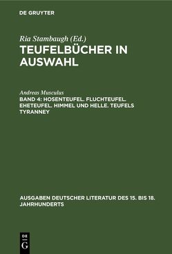 Teufelbücher in Auswahl / Hosenteufel. Fluchteufel. Eheteufel. Himmel und Helle. Teufels Tyranney von Musculus,  Andreas, Stambaugh,  Ria