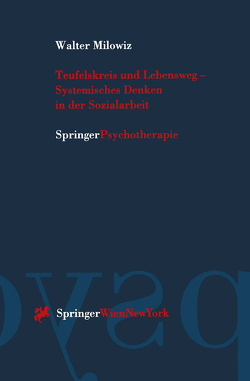 Teufelskreis und Lebensweg — Systemisches Denken in der Sozialarbeit von Fraunbaum,  K., Götz,  A.M., Kanitsar,  G., Karlburger,  C., Milowiz,  Walter, Prinzjakowitsch,  W., Weber,  A.J.