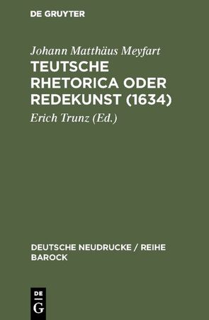 Teutsche Rhetorica oder Redekunst (1634) von Meyfart,  Johann Matthäus, Trunz,  Erich