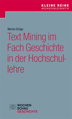 Text Mining im Fach Geschichte in der Hochschullehre von Dröge,  Martin