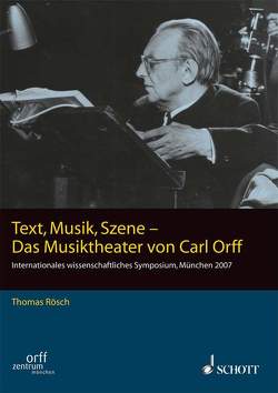 Text, Musik, Szene – Das Musiktheater von Carl Orff von Orff,  Carl, Rösch,  Thomas