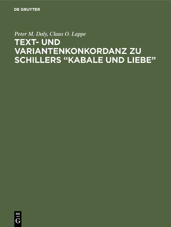 Text- und Variantenkonkordanz zu Schillers “Kabale und Liebe” von Daly,  Peter M., Lappe,  Claus O.