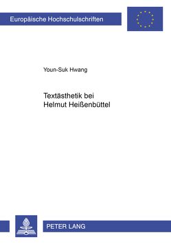 Textästhetik bei Helmut Heißenbüttel von Hwang,  Youn-Suk