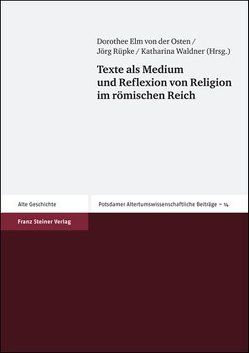 Texte als Medium und Reflexion von Religion im römischen Reich von Elm von der Osten,  Dorothee, Rüpke,  Jörg, Waldner,  Katharina