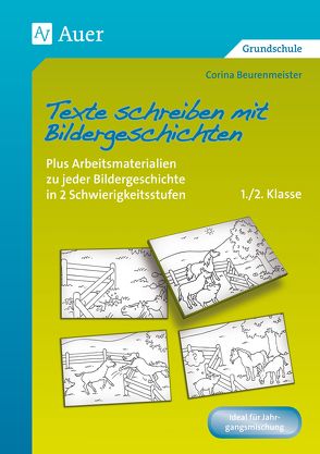 Texte schreiben mit Bildergeschichten 1./2. Klasse von Beurenmeister,  Corina