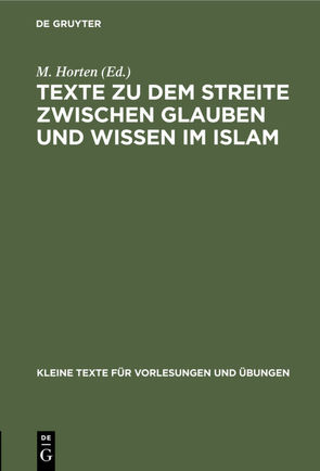 Texte zu dem Streite zwischen Glauben und Wissen im Islam von Horten,  M