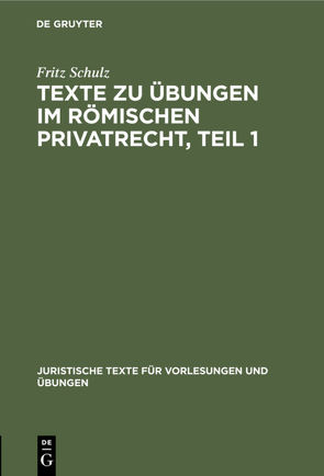 Texte zu Übungen im Römischen Privatrecht, Teil 1 von Schulz,  Fritz