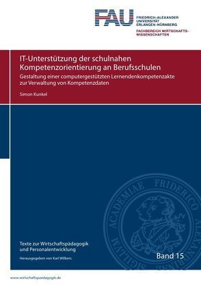 Texte zur Wirtschaftspädagogik und Personalentwicklung / IT-Unterstützung der schulnahen Kompetenzorientierung an Berufsschulen von Kunkel,  Simon