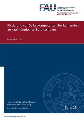 Texte zur Wirtschaftspädagogik und Personalentwicklung / Förderung von Selbstkompetenzen bei Lernenden an kaufmännischen Berufsschulen von Schulz,  Eva Maria