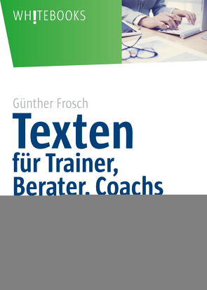 Texten für Trainer, Berater, Coachs von Frosch,  Günther