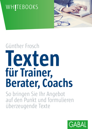 Texten für Trainer, Berater, Coachs von Frosch,  Günther