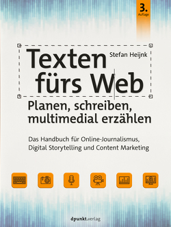 Texten fürs Web: Planen, schreiben, multimedial erzählen von Heijnk,  Stefan