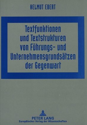 Textfunktionen und Textstrukturen von Führungs- und Unternehmensgrundsätzen der Gegenwart von Ebert,  Helmut