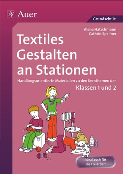 Textiles Gestalten an Stationen 1/2 von Haschtmann,  Alena, Spellner,  Cathrin
