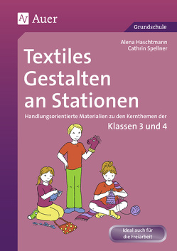 Textiles Gestalten an Stationen 3/4 von Haschtmann,  Alena, Spellner,  Cathrin