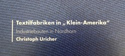 Textilfabriken in Klein-Amerika von Uricher,  Christoph,  Dr.