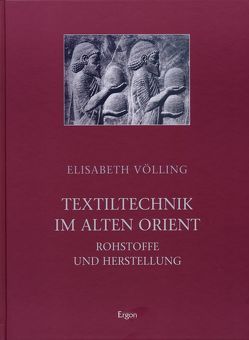 Textiltechnik im Alten Orient von Völling,  Elisabeth