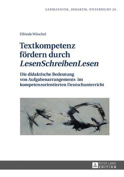 Textkompetenz fördern durch «LesenSchreibenLesen» von Witschel,  Elfriede