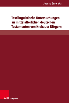 Textlinguistische Untersuchungen zu mittelalterlichen deutschen Testamenten von Krakauer Bürgern von Smereka,  Joanna