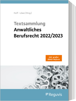 Textsammlung anwaltliches Berufsrecht 2022/2023 von Huff,  Martin, Löwe,  Henning